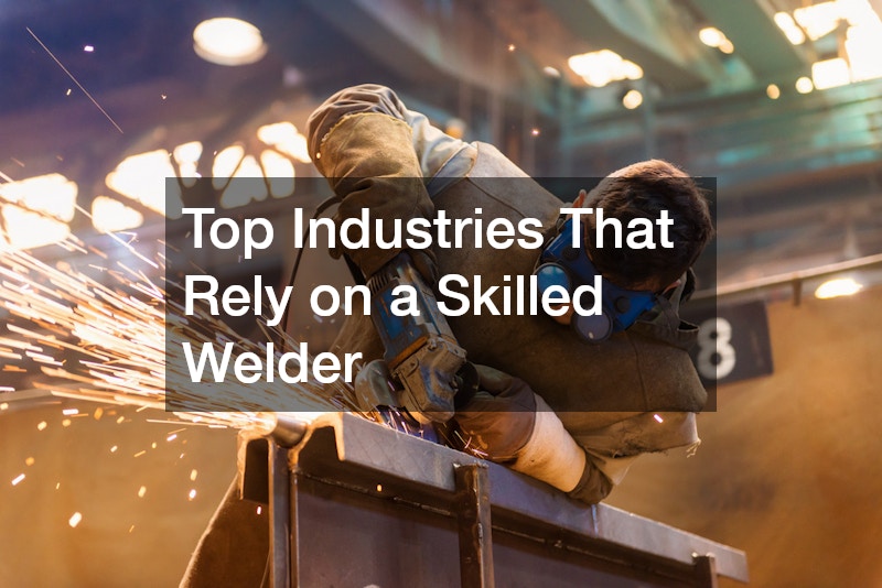 Top Industries That Rely on a Skilled Welder